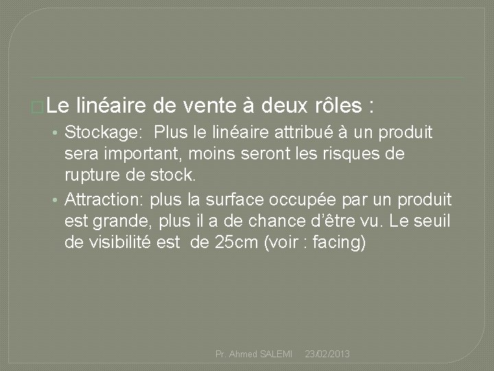 �Le linéaire de vente à deux rôles : • Stockage: Plus le linéaire attribué