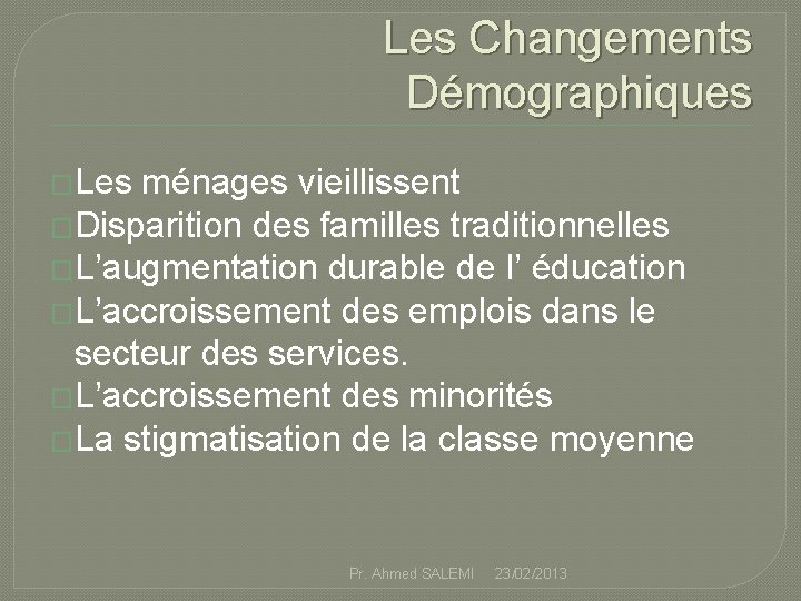 Les Changements Démographiques �Les ménages vieillissent �Disparition des familles traditionnelles �L’augmentation durable de l’