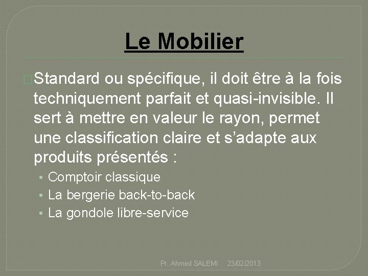 Le Mobilier �Standard ou spécifique, il doit être à la fois techniquement parfait et