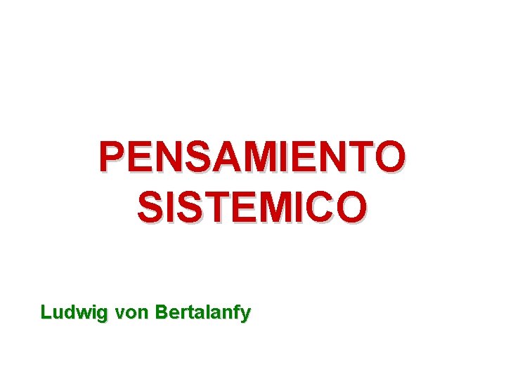 PENSAMIENTO SISTEMICO Ludwig von Bertalanfy 