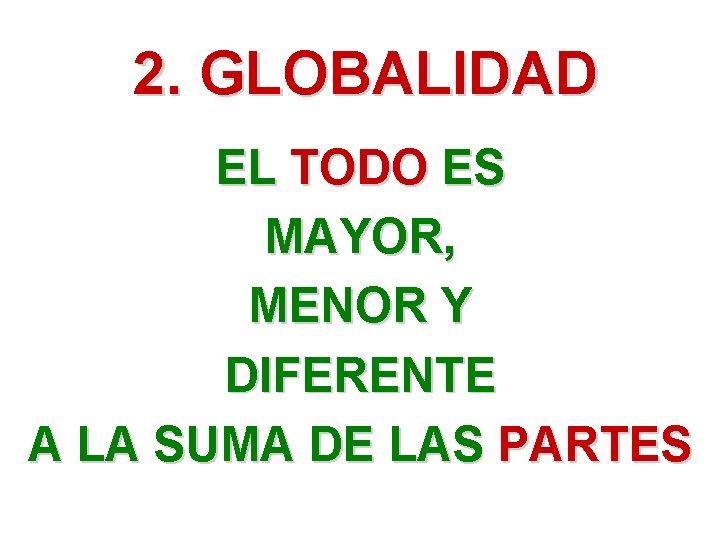 2. GLOBALIDAD EL TODO ES MAYOR, MENOR Y DIFERENTE A LA SUMA DE LAS