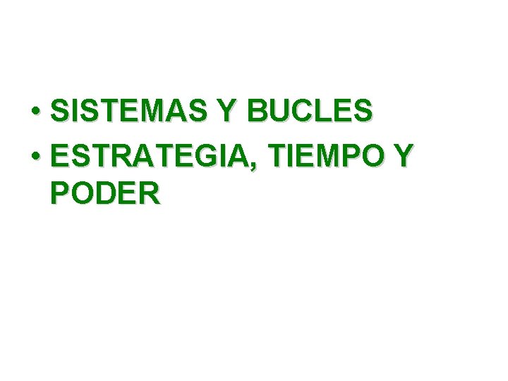  • SISTEMAS Y BUCLES • ESTRATEGIA, TIEMPO Y PODER 