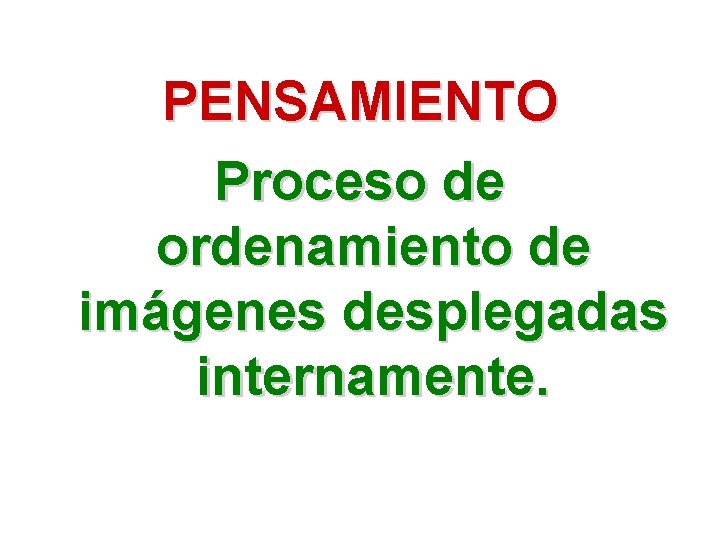 PENSAMIENTO Proceso de ordenamiento de imágenes desplegadas internamente. 