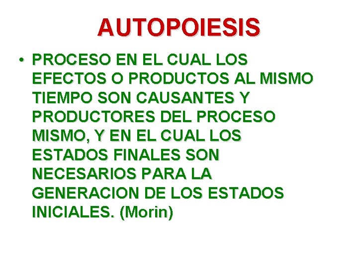 AUTOPOIESIS • PROCESO EN EL CUAL LOS EFECTOS O PRODUCTOS AL MISMO TIEMPO SON