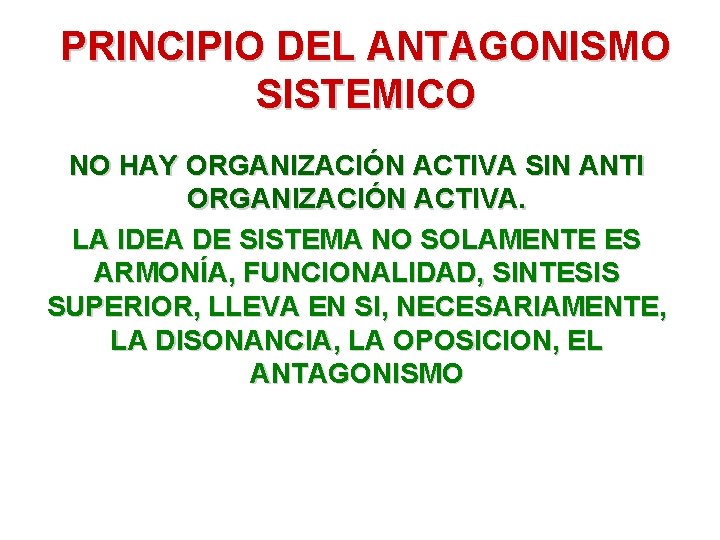 PRINCIPIO DEL ANTAGONISMO SISTEMICO NO HAY ORGANIZACIÓN ACTIVA SIN ANTI ORGANIZACIÓN ACTIVA. LA IDEA