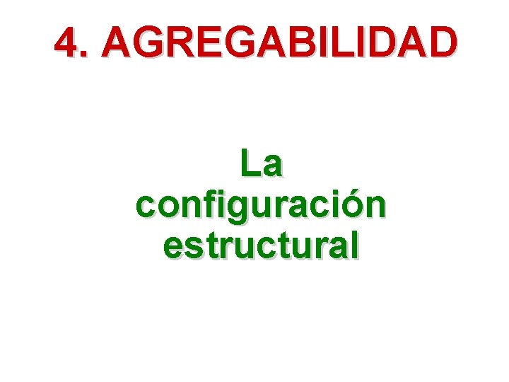 4. AGREGABILIDAD La configuración estructural 