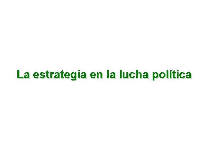 La estrategia en la lucha política 