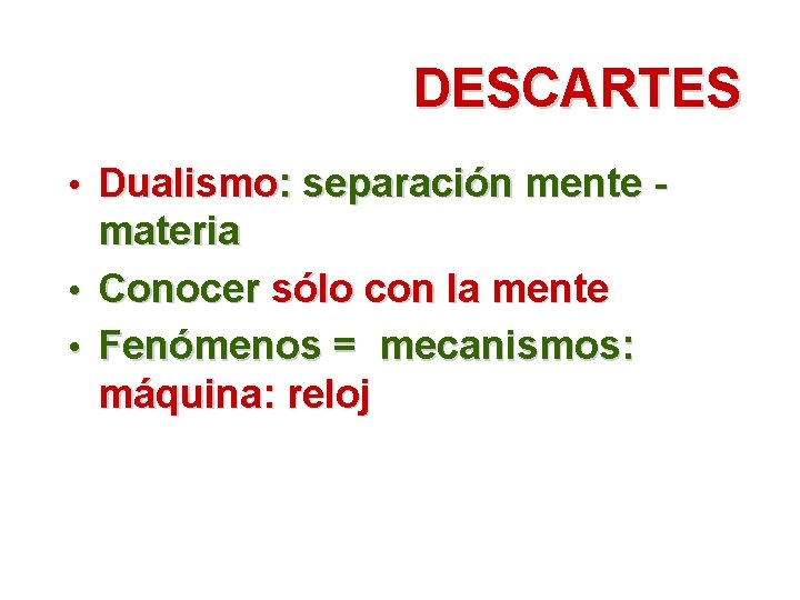 DESCARTES • Dualismo: separación mente • • materia Conocer sólo con la mente Fenómenos