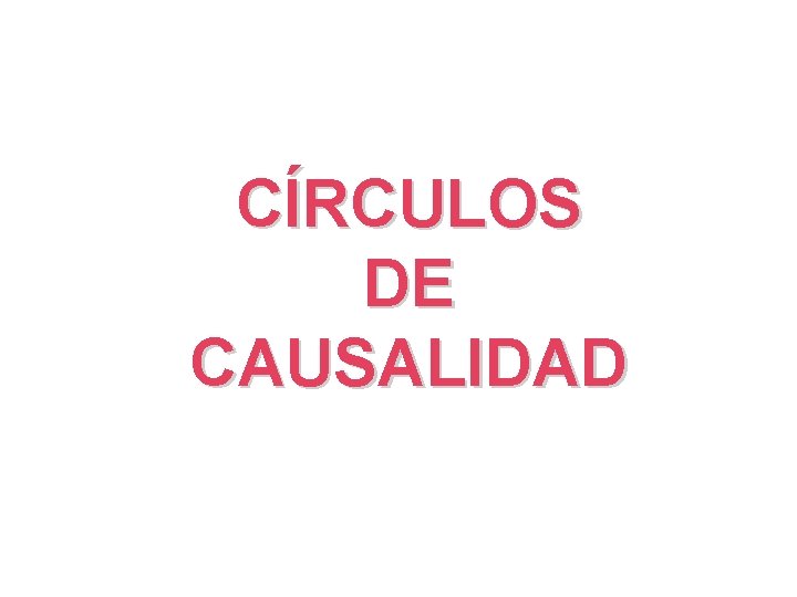 CÍRCULOS DE CAUSALIDAD 