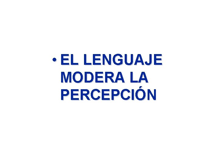  • EL LENGUAJE MODERA LA PERCEPCIÓN 