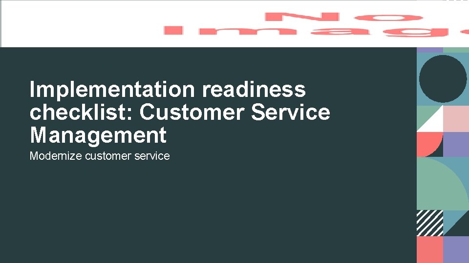 Implementation readiness checklist: Customer Service Management Modernize customer service 