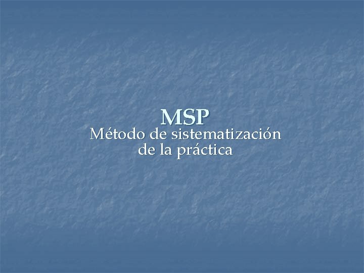 MSP Método de sistematización de la práctica 