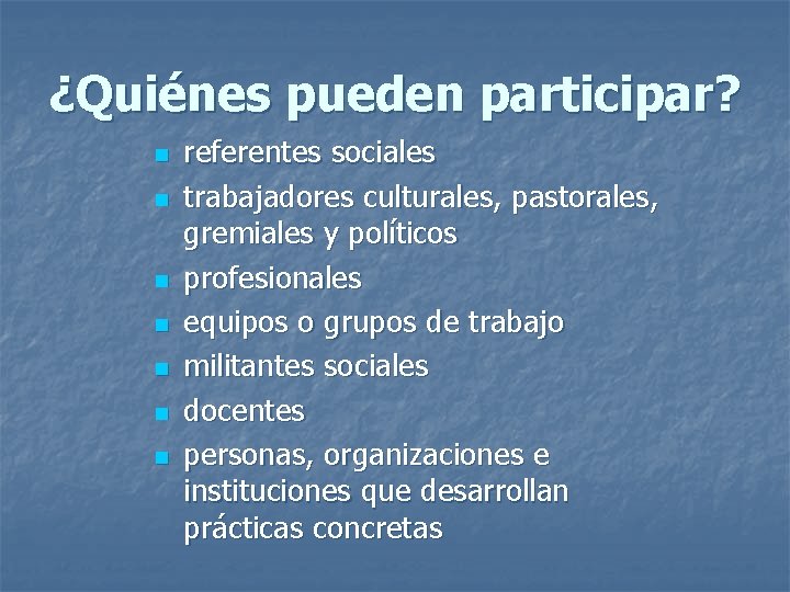 ¿Quiénes pueden participar? n n n n referentes sociales trabajadores culturales, pastorales, gremiales y