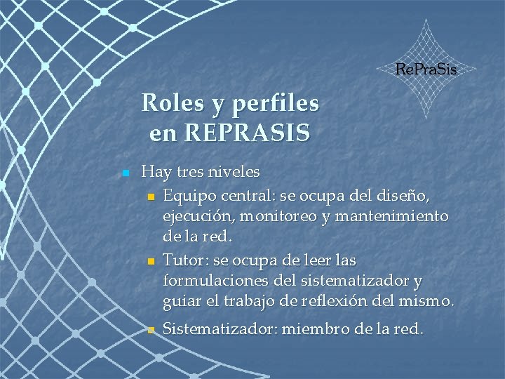 Roles y perfiles en REPRASIS n Hay tres niveles n Equipo central: se ocupa