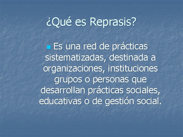 ¿Qué es Reprasis? Es una red de prácticas sistematizadas, destinada a organizaciones, instituciones grupos