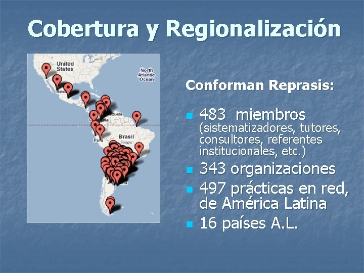 Cobertura y Regionalización Conforman Reprasis: n n 483 miembros (sistematizadores, tutores, consultores, referentes institucionales,