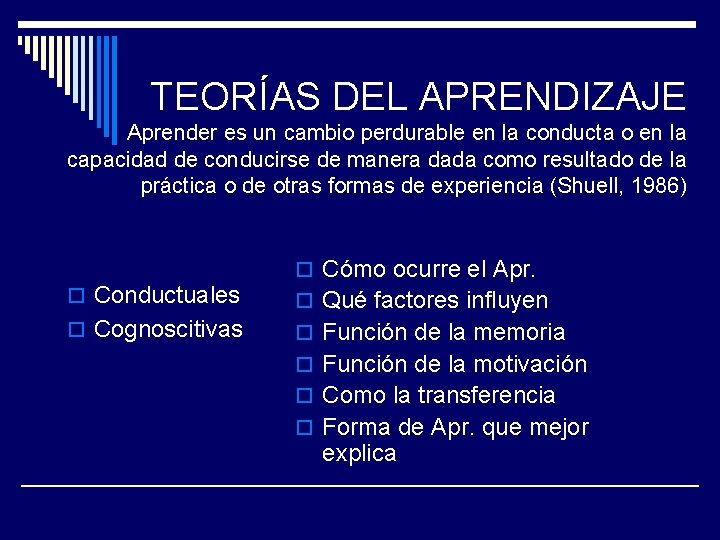 TEORÍAS DEL APRENDIZAJE Aprender es un cambio perdurable en la conducta o en la TEORÍAS DEL APRENDIZAJE Aprender es un cambio perdurable en la conducta o en la