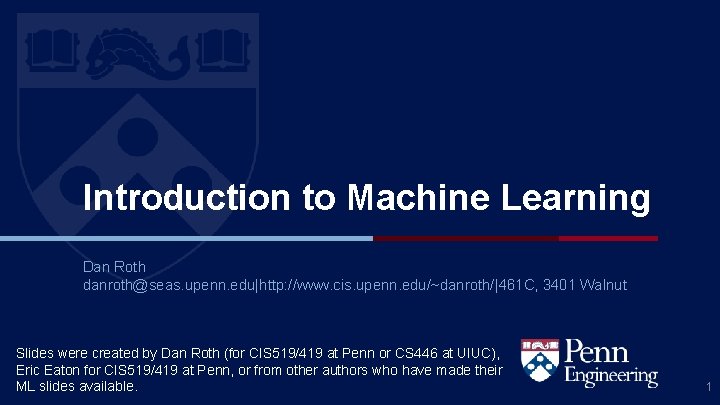 Introduction to Machine Learning Dan Roth danroth@seas. upenn. edu|http: //www. cis. upenn. edu/~danroth/|461 C,