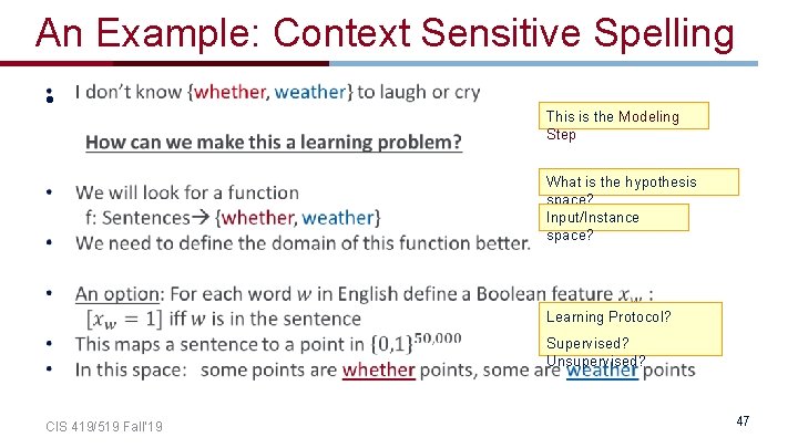 An Example: Context Sensitive Spelling • This is the Modeling Step What is the