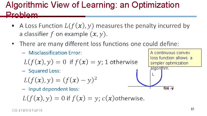 Algorithmic View of Learning: an Optimization Problem • A continuous convex loss function allows