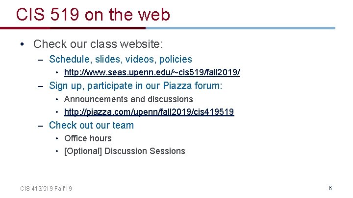 CIS 519 on the web • Check our class website: – Schedule, slides, videos,