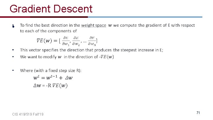 Gradient Descent • CIS 419/519 Fall’ 19 71 