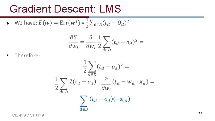 Gradient Descent: LMS • CIS 419/519 Fall’ 19 72 