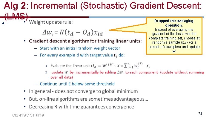 Alg 2: Incremental (Stochastic) Gradient Descent: (LMS) Dropped the averaging operation. Instead of averaging