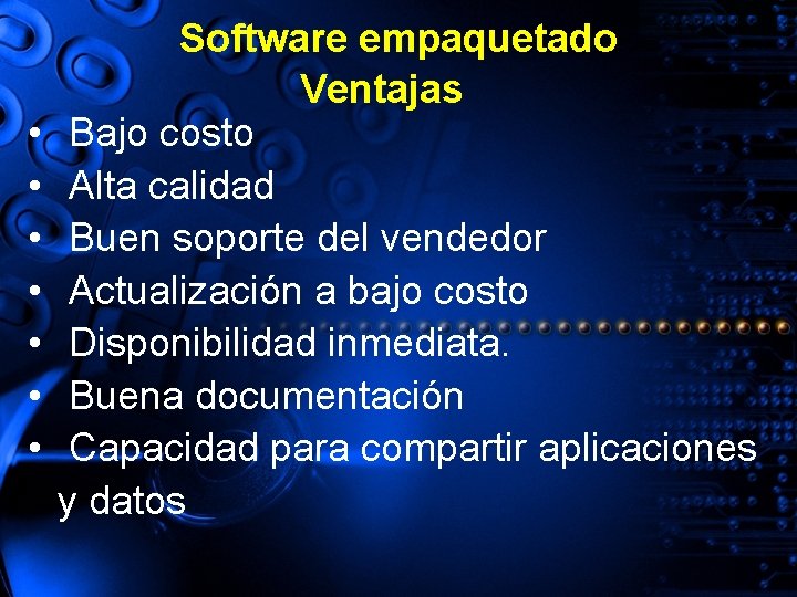  • • Software empaquetado Ventajas Bajo costo Alta calidad Buen soporte del vendedor