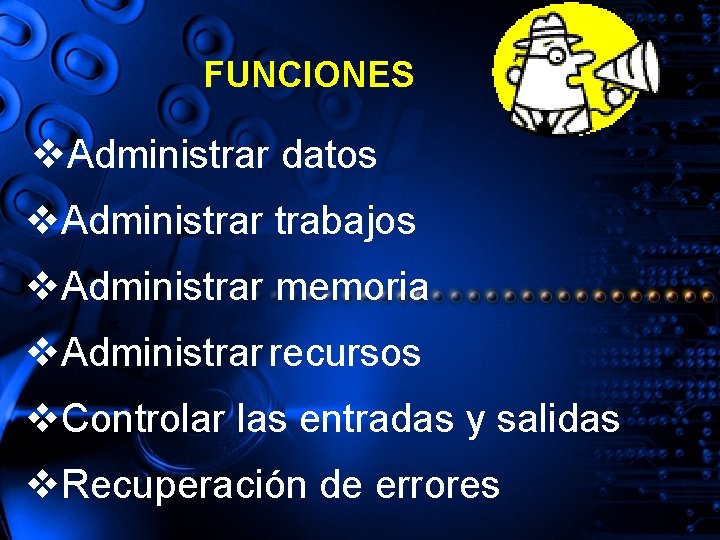 FUNCIONES v. Administrar datos v. Administrar trabajos v. Administrar memoria v. Administrar recursos v.