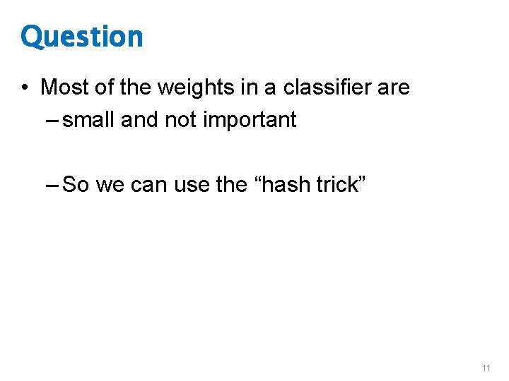 Question • Most of the weights in a classifier are – small and not