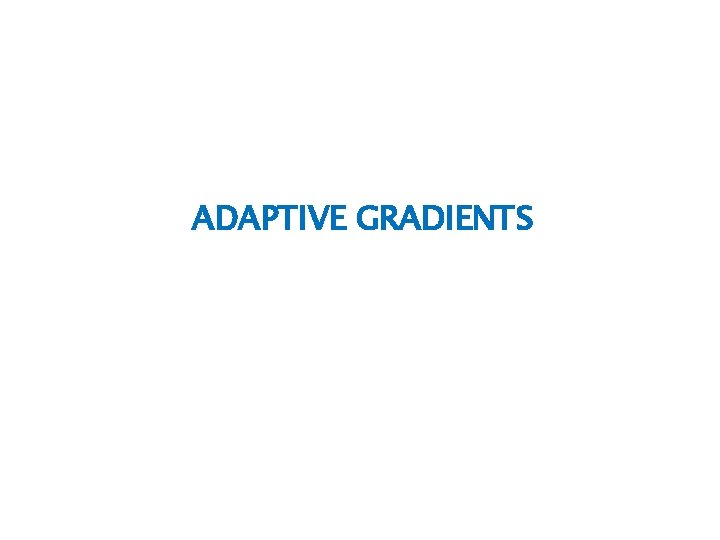 ADAPTIVE GRADIENTS 
