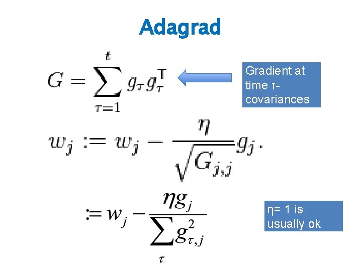 Adagrad Gradient at time τcovariances η= 1 is usually ok 