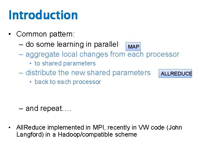 Introduction • Common pattern: – do some learning in parallel MAP – aggregate local