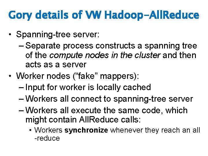 Gory details of VW Hadoop-All. Reduce • Spanning-tree server: – Separate process constructs a