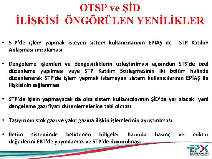 OTSP ve ŞİD İLİŞKİSİ ÖNGÖRÜLEN YENİLİKLER • STP’de işlem yapmak isteyen sistem kullanıcılarının EPİAŞ