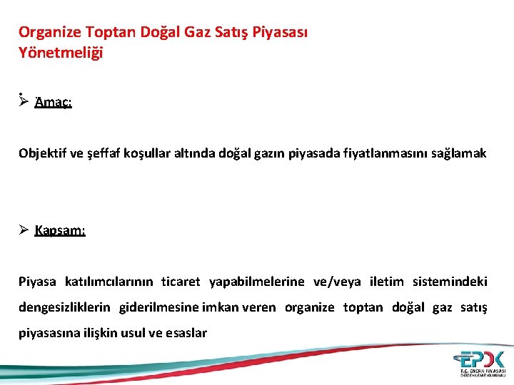 Organize Toptan Doğal Gaz Satış Piyasası Yönetmeliği • . Ø Amaç: Objektif ve şeffaf