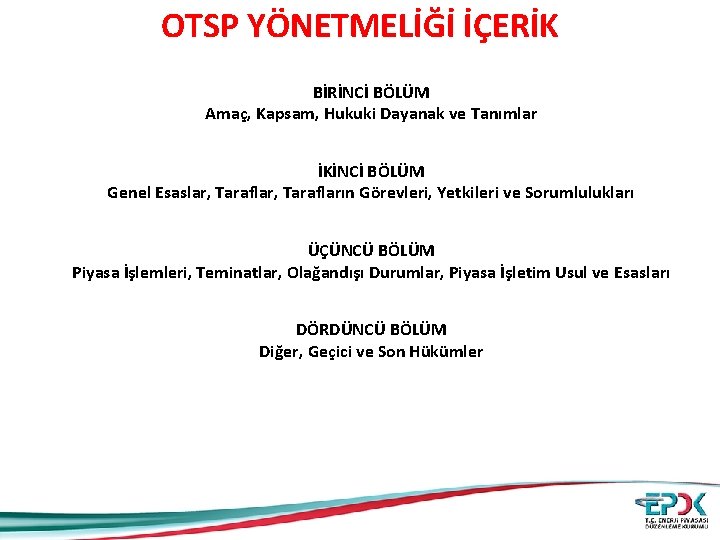 OTSP YÖNETMELİĞİ İÇERİK BİRİNCİ BÖLÜM Amaç, Kapsam, Hukuki Dayanak ve Tanımlar İKİNCİ BÖLÜM Genel