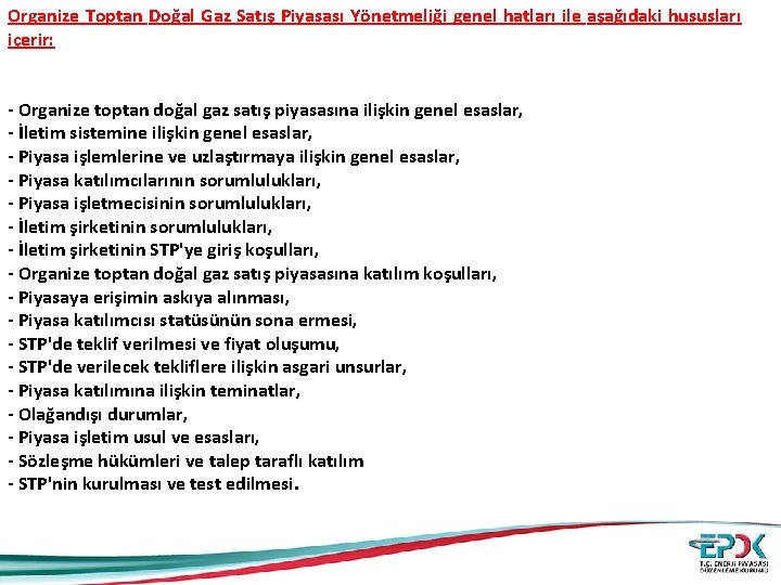 Organize Toptan Doğal Gaz Satış Piyasası Yönetmeliği genel hatları ile aşağıdaki hususları içerir: -