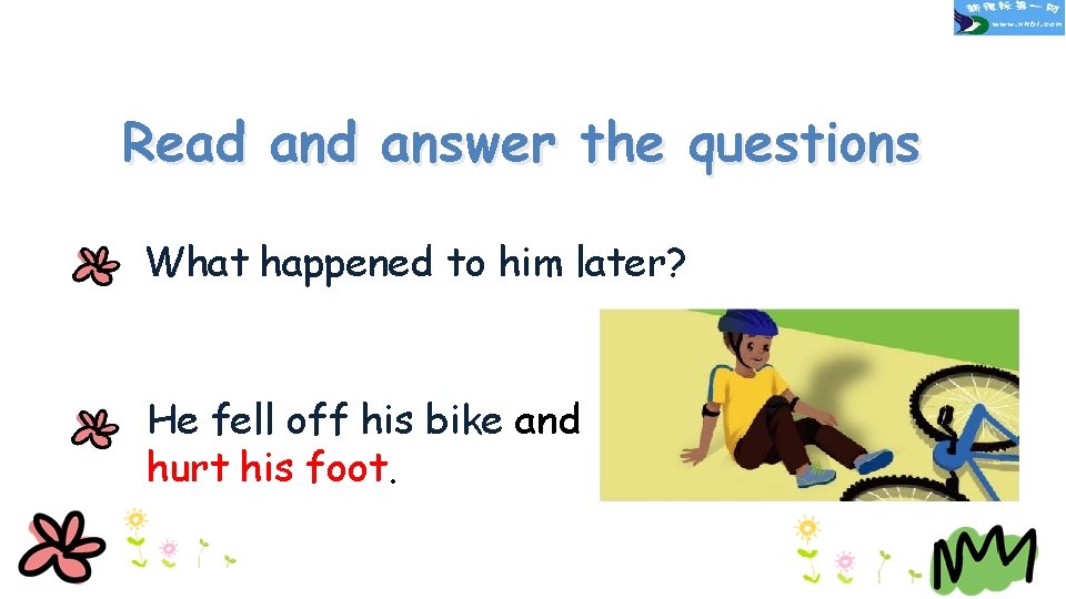 Read answer the questions What happened to him later? He fell off his bike