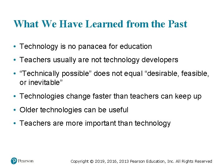 What We Have Learned from the Past • Technology is no panacea for education