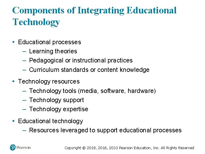 Components of Integrating Educational Technology • Educational processes – Learning theories – Pedagogical or