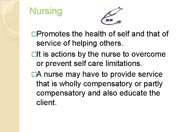 Nursing �Promotes the health of self and that of service of helping others. �It Nursing �Promotes the health of self and that of service of helping others. �It