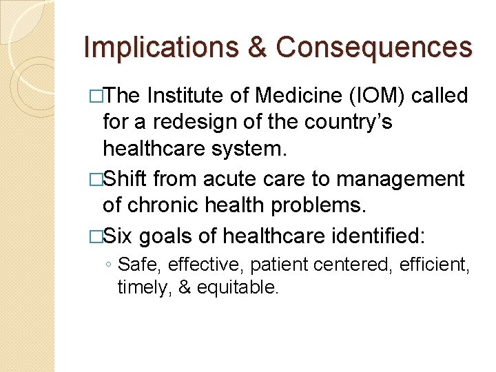Implications & Consequences �The Institute of Medicine (IOM) called for a redesign of the Implications & Consequences �The Institute of Medicine (IOM) called for a redesign of the