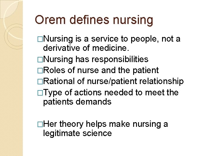 Orem defines nursing �Nursing is a service to people, not a derivative of medicine. Orem defines nursing �Nursing is a service to people, not a derivative of medicine.