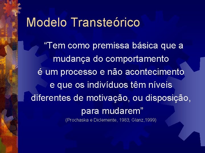 Modelo Transteórico “Tem como premissa básica que a mudança do comportamento é um processo Modelo Transteórico “Tem como premissa básica que a mudança do comportamento é um processo
