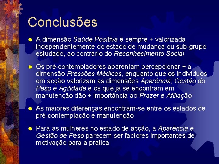 Conclusões ® A dimensão Saúde Positiva é sempre + valorizada Positiva independentemente do estado Conclusões ® A dimensão Saúde Positiva é sempre + valorizada Positiva independentemente do estado