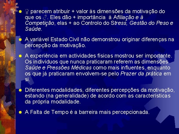 ® ♀ parecem atribuir + valor às dimensões da motivação do que os ♂. ® ♀ parecem atribuir + valor às dimensões da motivação do que os ♂.