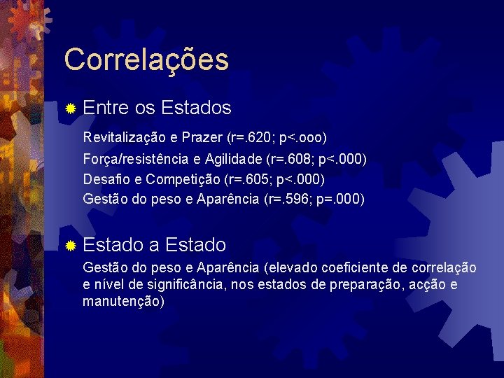 Correlações ® Entre os Estados Revitalização e Prazer (r=. 620; p<. ooo) Força/resistência e Correlações ® Entre os Estados Revitalização e Prazer (r=. 620; p<. ooo) Força/resistência e