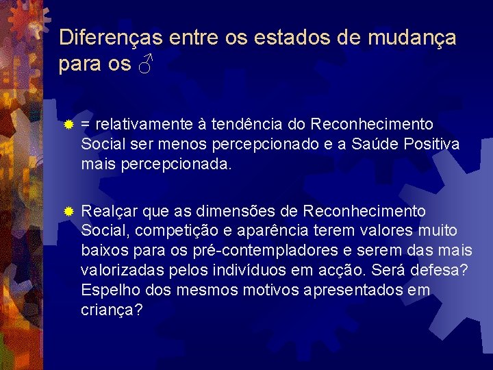 Diferenças entre os estados de mudança para os ♂ ® = relativamente à tendência Diferenças entre os estados de mudança para os ♂ ® = relativamente à tendência